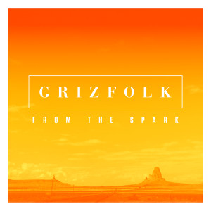 Grizfolk - From The Spark EP cover artwork